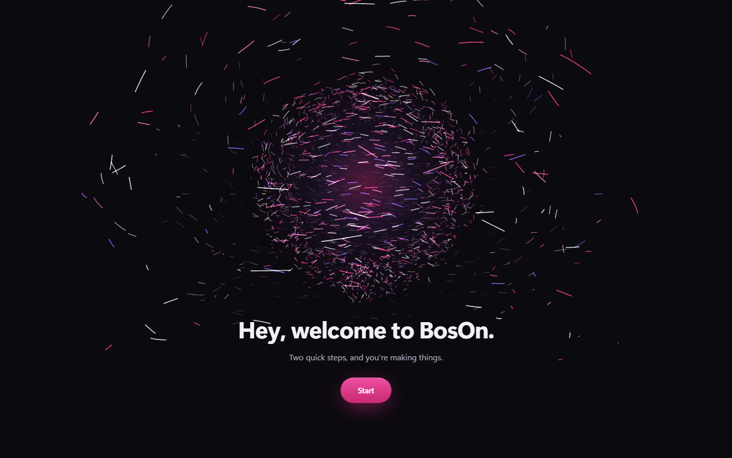 BosOn's welcome screen, saying Hey, welcome to BosOn. Two quick steps, and you're making things, with a Start button